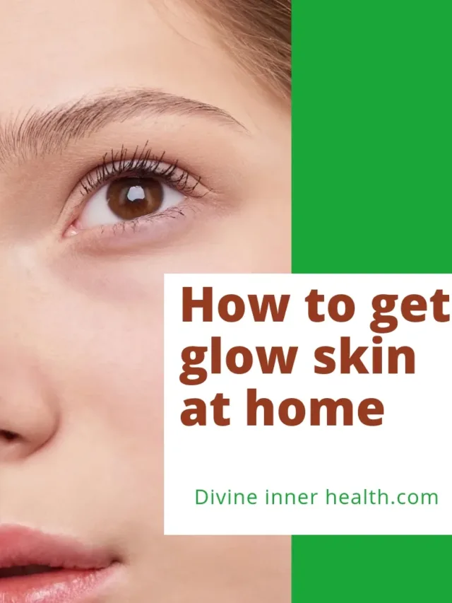 How to get glow skin at home?