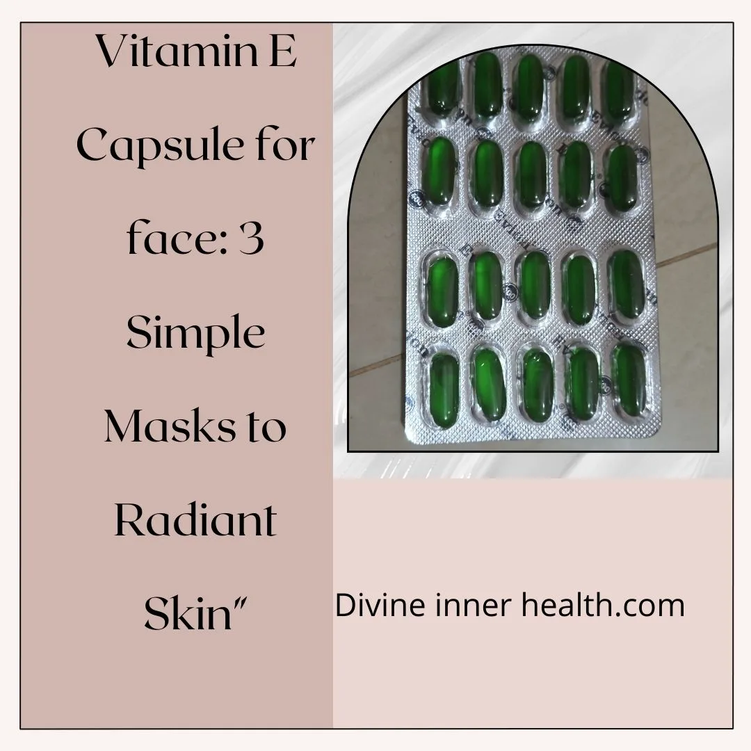 Vitamin E Capsule for face: 3 Simple Masks to Radiant Skin